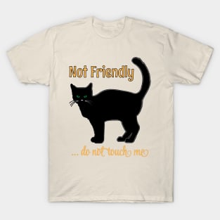 NOT FRIENDLY DO NOT TOUCH ME FUNNY CAT HALLOWEEN SHIRT, SOCKS, STICKERS, AND MORE T-Shirt